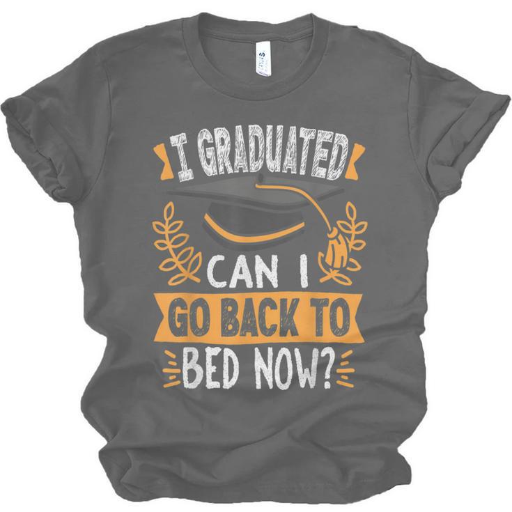 I Graduated Can I Go Back To Bed Now Graduation Grad Student Unisex Jersey T-Shirt