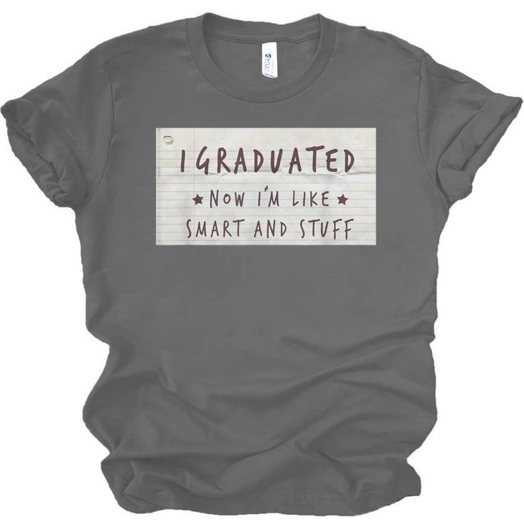 I Graduated Now I'm Like Smart & Stuff Tee Graduation Shirts Unisex Jersey T-Shirt
