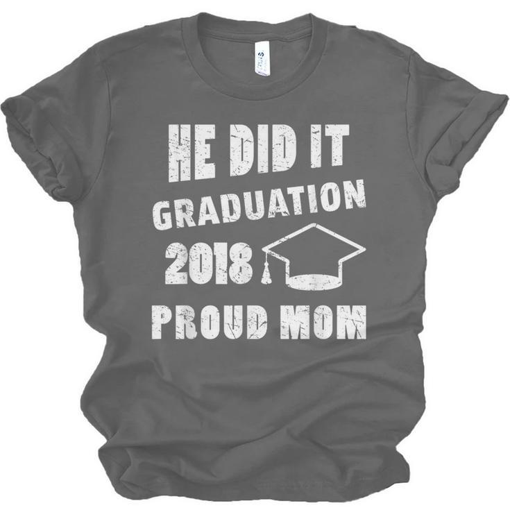 Graduation 2018 Family Shirt He Did It Proud Mom Tee Unisex Jersey T-Shirt