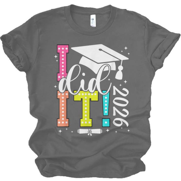 I Did It Graduation 2026 Graduate Class Of 2025 Senior 26 Unisex Jersey T-Shirt