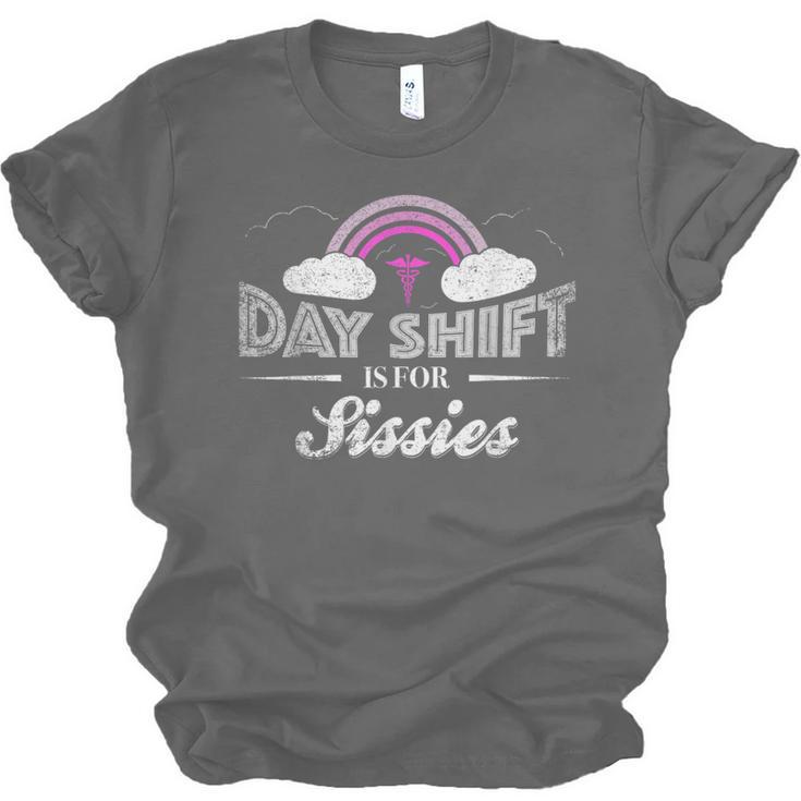 Graduation For Nurses Day Shift Is For Sissies Unisex Jersey T-Shirt