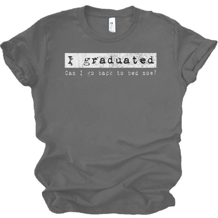GraduationShirt I Graduated Can I Go Back To Bed Unisex Jersey T-Shirt