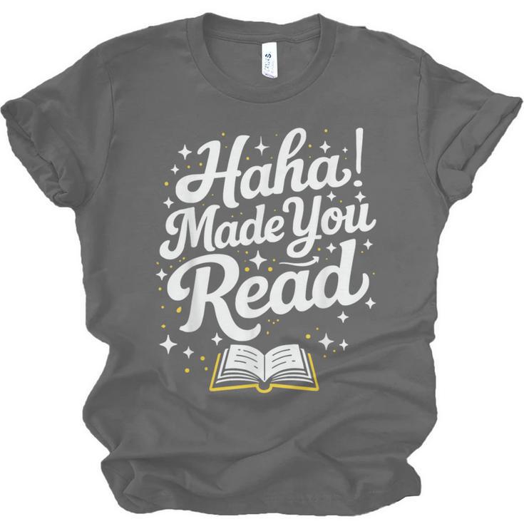 Haha Made You Read Books Bookworm Teacher Librarian Unisex Jersey T-Shirt