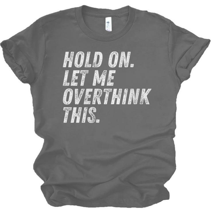 Hold On Let Me Overthink This Anxiety Introvert Person Unisex Jersey T-Shirt