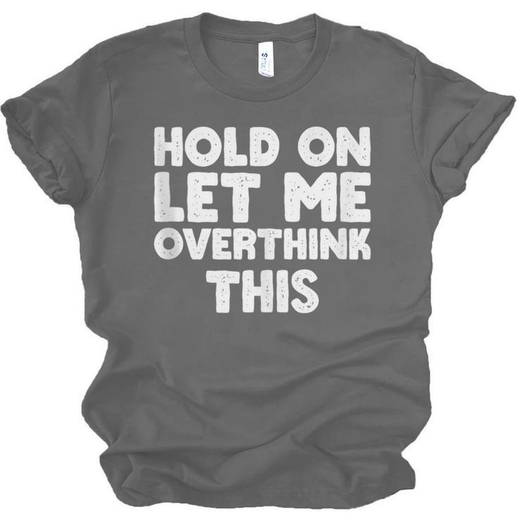 Hold On Let Me Overthink This Anxiety Introvert Unisex Jersey T-Shirt