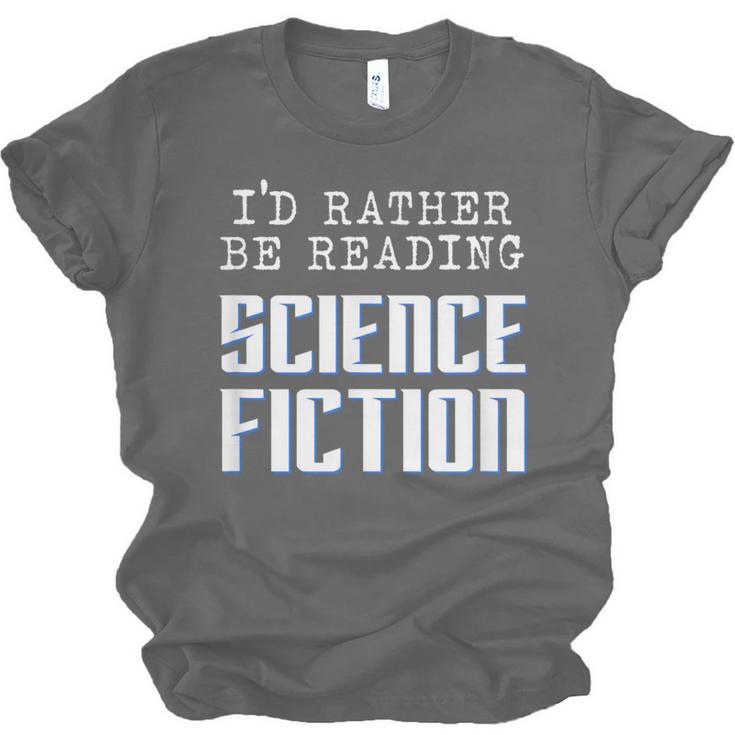 I'd Rather Be Reading Science Fiction Sci Fi Book Reader Unisex Jersey T-Shirt