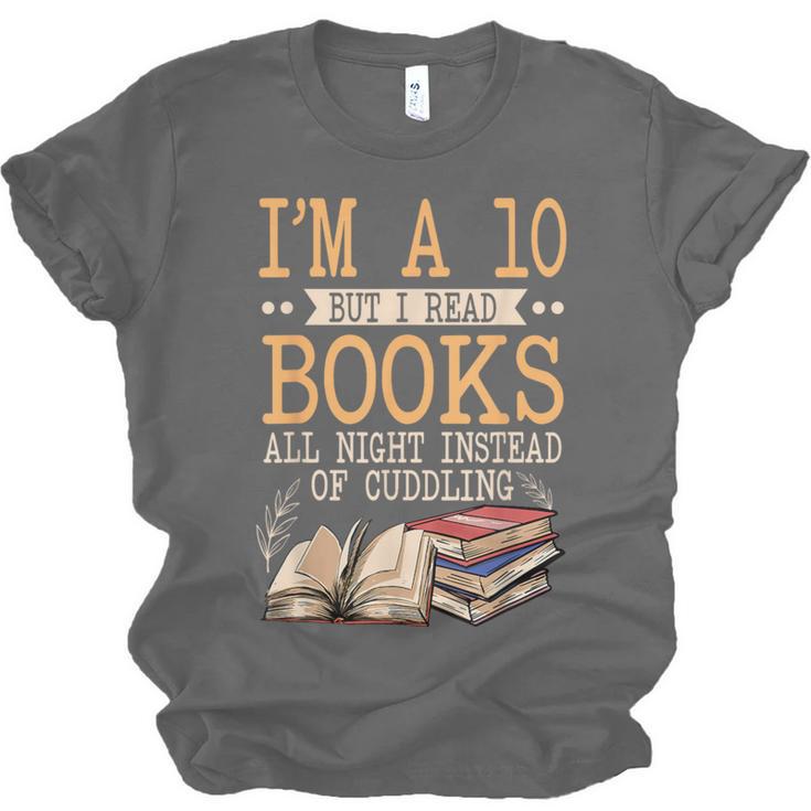 I'm A 10 But I Read Books All Night Bookworm Reader Reading Unisex Jersey T-Shirt I'm A 10 But I Read Books All Night Bookworm Reader Reading Unisex Jersey T-Shirt