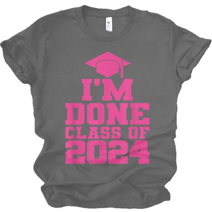 I'm Done Class Of 2024 Pink Girls Women Graduation Unisex Jersey T-Shirt