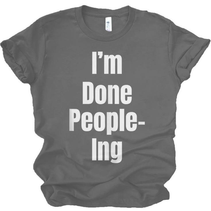 I'm Done People-Ing Introvert Humor Sarcastic Gamer Jokes Unisex Jersey T-Shirt
