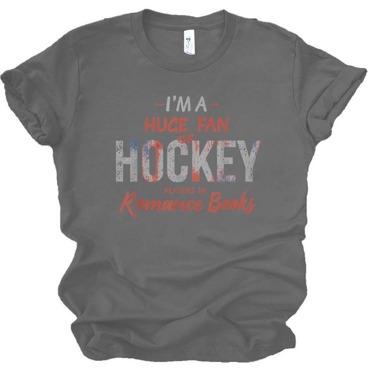 I'm a Huge Fan Of Hockey Players In Romance Books Unisex Jersey T-Shirt
