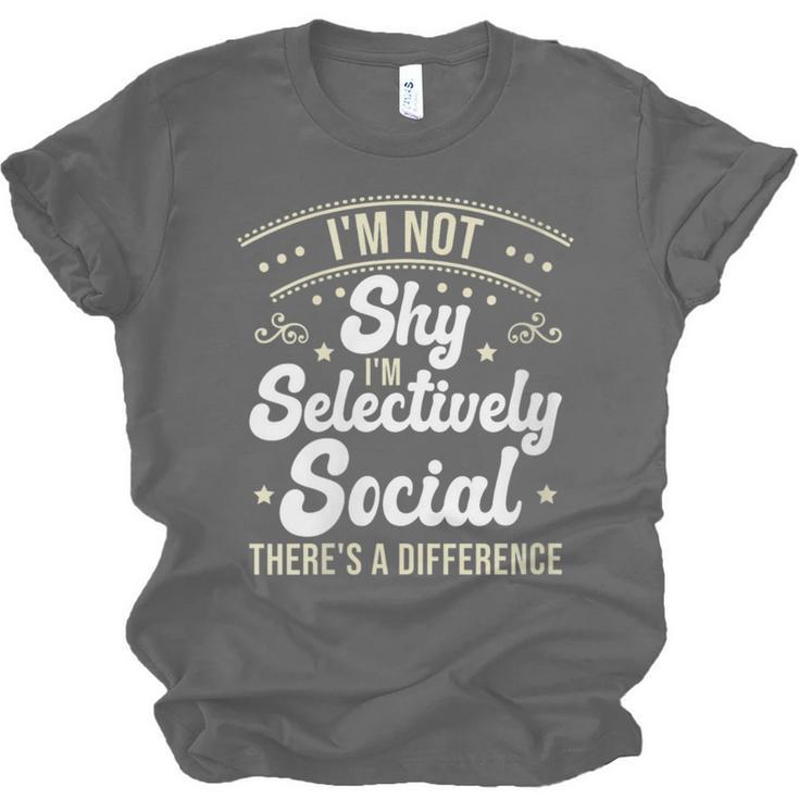 I'm Not Shy Selectively Social Introverted Anti Social Unisex Jersey T-Shirt I'm Not Shy Selectively Social Introverted Anti Social Unisex Jersey T-Shirt