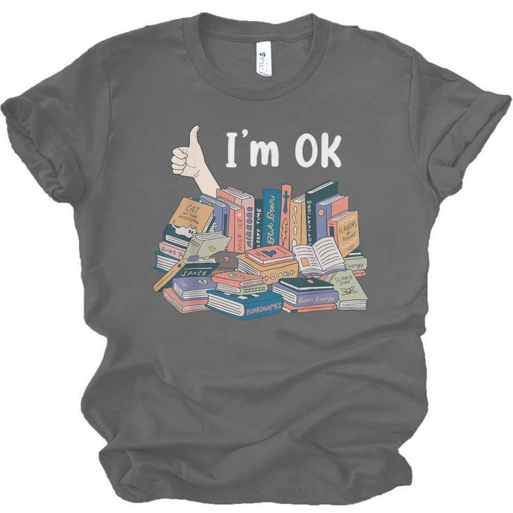 I'm OK Books Pile Books Stack Bibliophile Bookisk Unisex Jersey T-Shirt