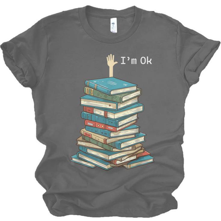 I'm Ok Books Reading Books Lover National Book Day Unisex Jersey T-Shirt