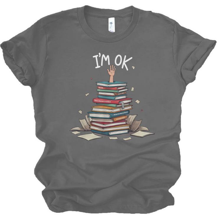 I'm Ok Read Book Reading Nerd Librarian Teacher School Unisex Jersey T-Shirt
