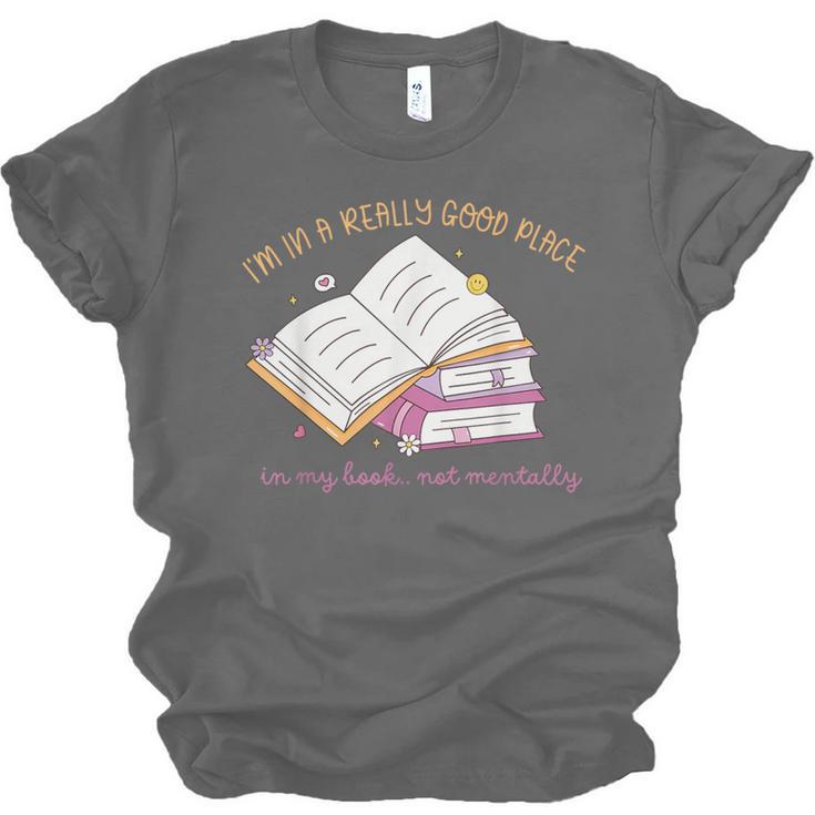 I'm In A Really Good Place In My Book Not Mentally Unisex Jersey T-Shirt
