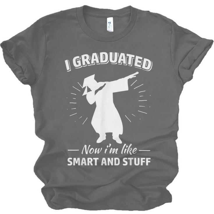 Now I'm Like Smart And Stuff Funny Graduation Tshirt Unisex Jersey T-Shirt