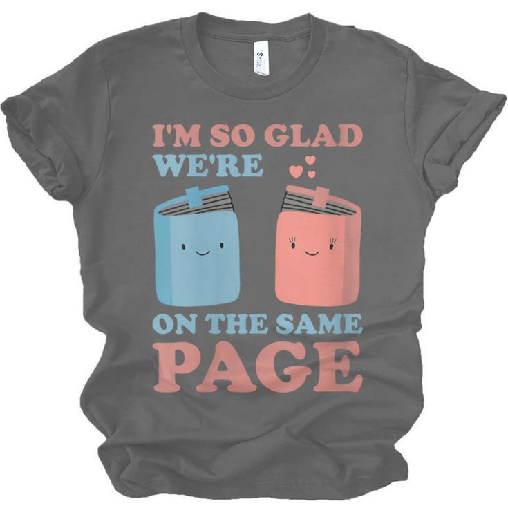 I'm So Glad We'Re On The Same Page Book Lover Writer Unisex Jersey T-Shirt I'm So Glad We'Re On The Same Page Book Lover Writer Unisex Jersey T-Shirt