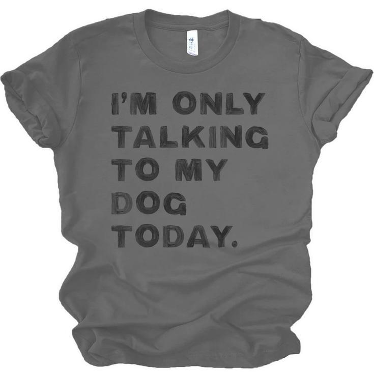 I'm Only Talking To My Dog Today Introvert Unisex Jersey T-Shirt I'm Only Talking To My Dog Today Introvert Unisex Jersey T-Shirt