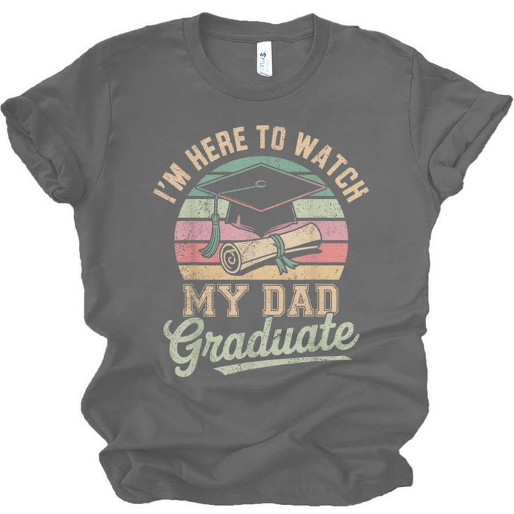 I'm Here To Watch My Dad Graduated 2025 Graduation Unisex Jersey T-Shirt