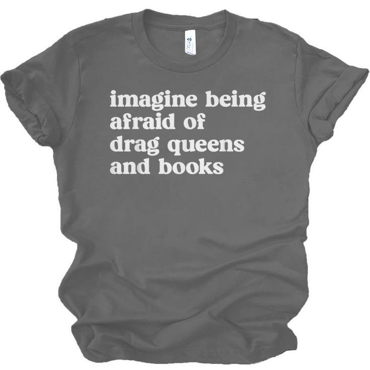 Imagine Being Afraid Of Drag Queens And Books Classic Unisex Jersey T-Shirt