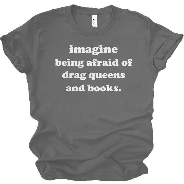 Imagine Being Afraid Of Drag Queens And Books Reader Unisex Jersey T-Shirt Imagine Being Afraid Of Drag Queens And Books Reader Unisex Jersey T-Shirt