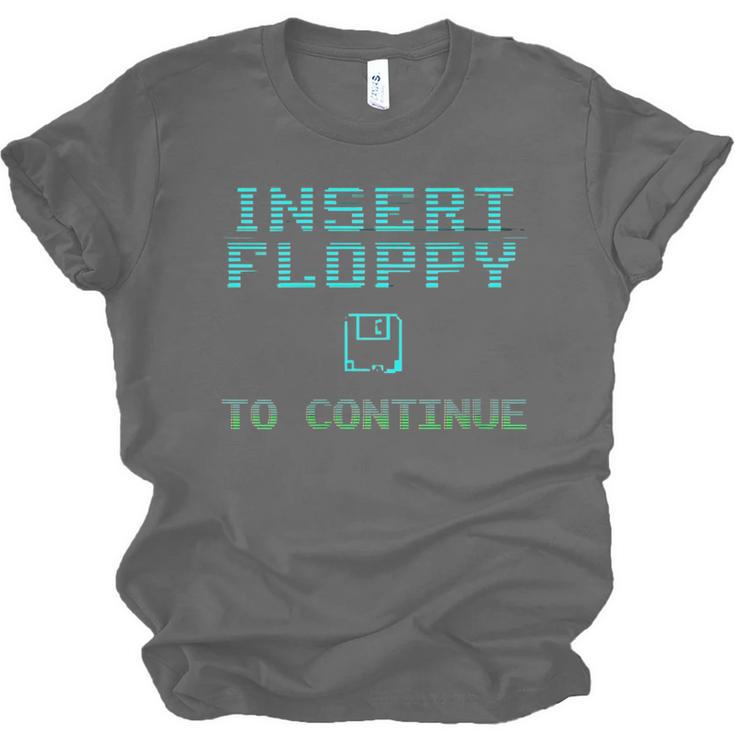 Insert Floppy To Continue Retro Computer Nostalgia Tech Top Unisex Jersey T-Shirt Insert Floppy To Continue Retro Computer Nostalgia Tech Top Unisex Jersey T-Shirt