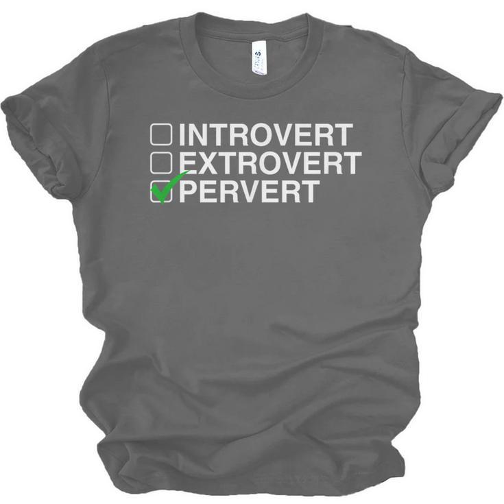 Introvert Extrovert Pervert Dark Humor Novelty Meme Unisex Jersey T-Shirt Introvert Extrovert Pervert Dark Humor Novelty Meme Unisex Jersey T-Shirt