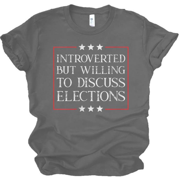 Introverted But Willing To Discuss Elections Funny Men Women Unisex Jersey T-Shirt Introverted But Willing To Discuss Elections Funny Men Women Unisex Jersey T-Shirt