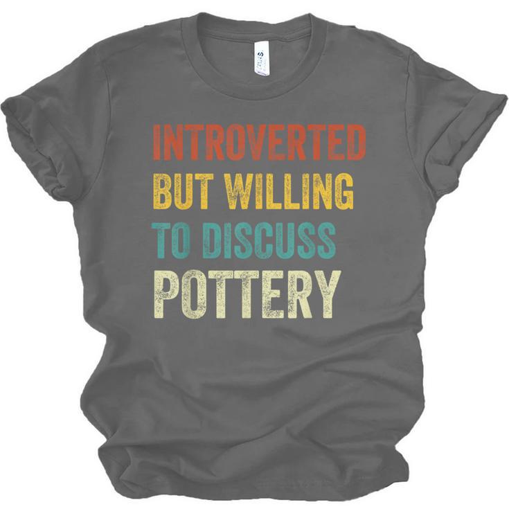Introverted But Willing To Discuss Pottery Hobby Unisex Jersey T-Shirt Introverted But Willing To Discuss Pottery Hobby Unisex Jersey T-Shirt