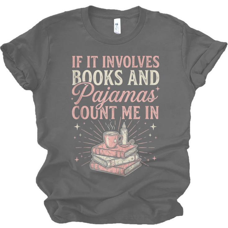 If It Involves Books & Pajamas Count Me In Cute Pajama Night Unisex Jersey T-Shirt If It Involves Books & Pajamas Count Me In Cute Pajama Night Unisex Jersey T-Shirt
