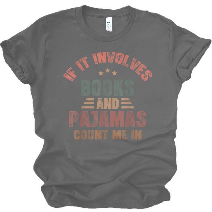 If It Involves Books And Pajamas Book Lover Bookworm Unisex Jersey T-Shirt