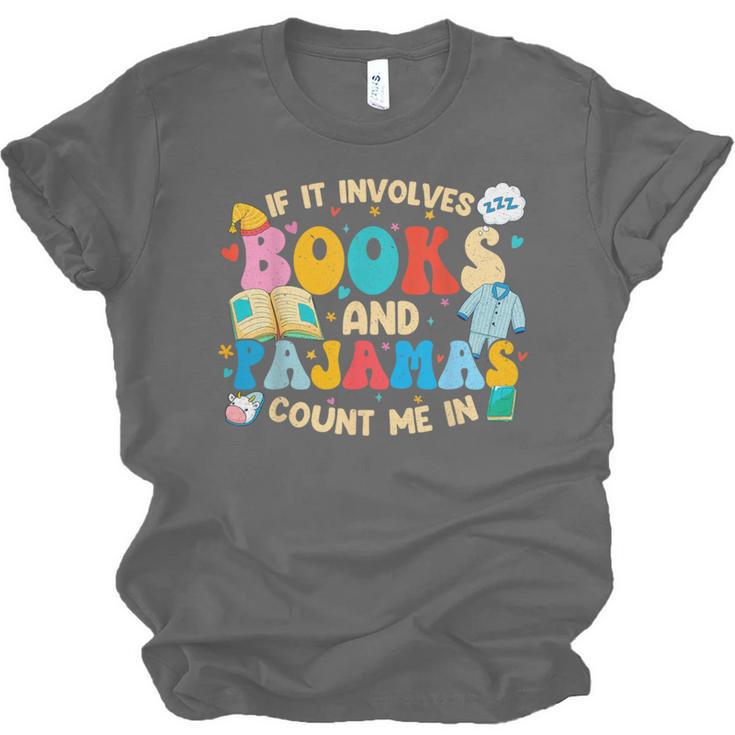 If It Involves Books And Pajamas Count Me In Reading Unisex Jersey T-Shirt If It Involves Books And Pajamas Count Me In Reading Unisex Jersey T-Shirt