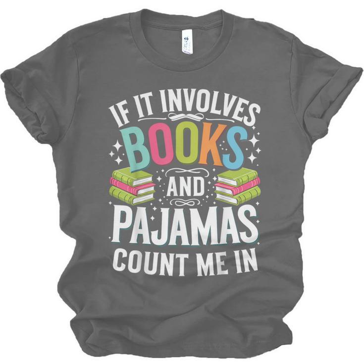 If It Involves Books And Pajamas Count Me In Unisex Jersey T-Shirt