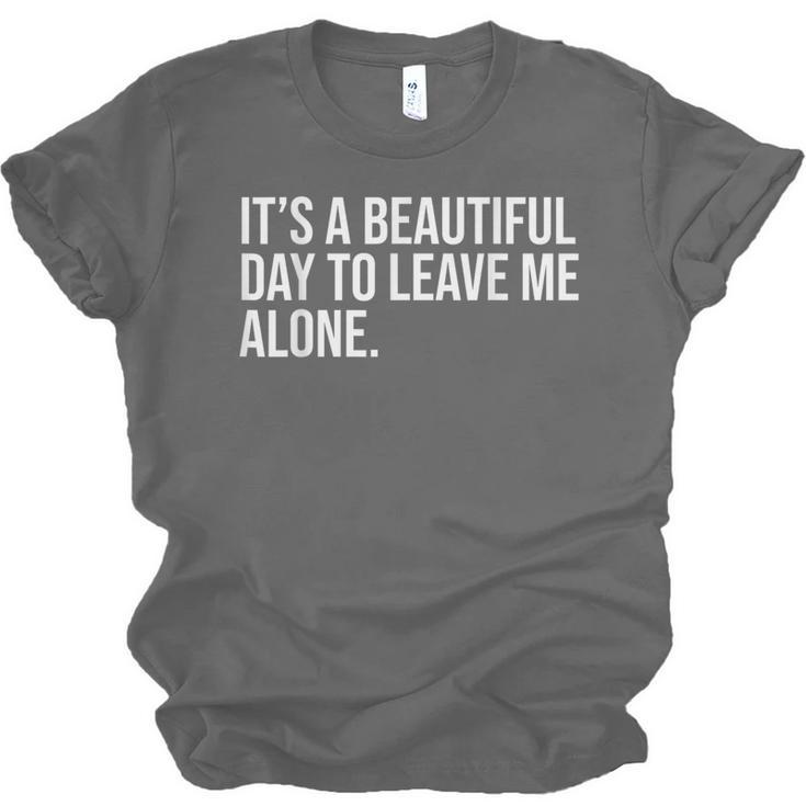 It’s a Beautiful Day To Leave Me Alone Introvert Gift Unisex Jersey T-Shirt It’s a Beautiful Day To Leave Me Alone Introvert Gift Unisex Jersey T-Shirt