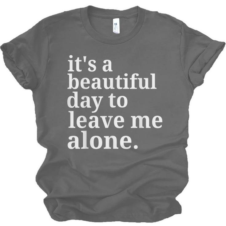 It's a Beautiful Day To Leave Me Alone Introvert Humor Unisex Jersey T-Shirt It's a Beautiful Day To Leave Me Alone Introvert Humor Unisex Jersey T-Shirt
