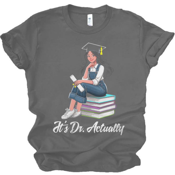 Its Dr Actually Doctorate PhD EdD Graduation Graduate Unisex Jersey T-Shirt
