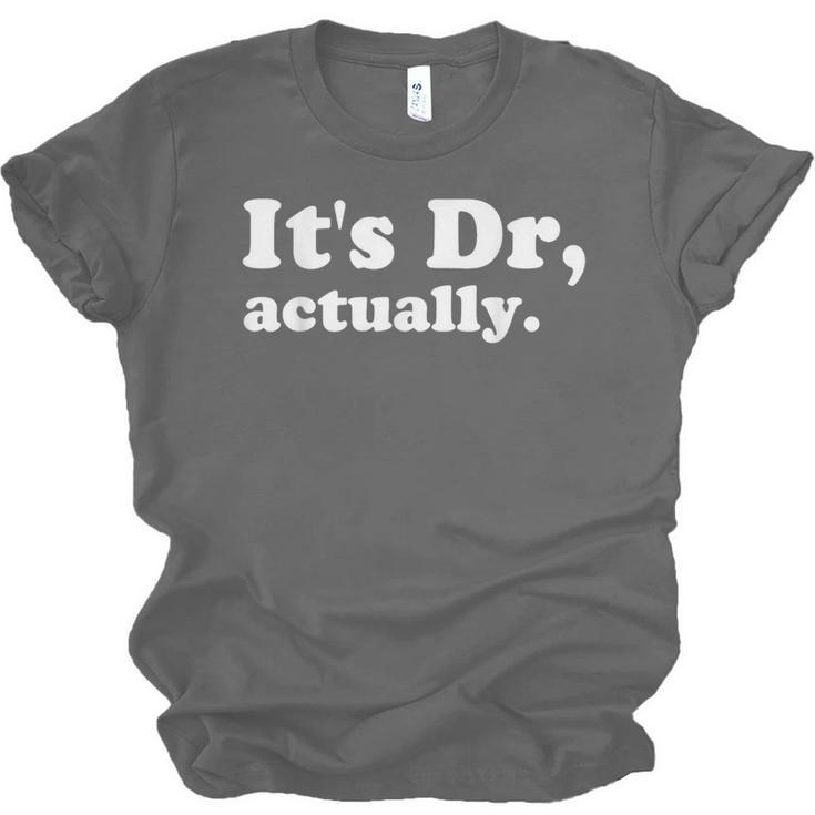 It's Dr Actually Phd Graduation Graduate New Doctor Unisex Jersey T-Shirt
