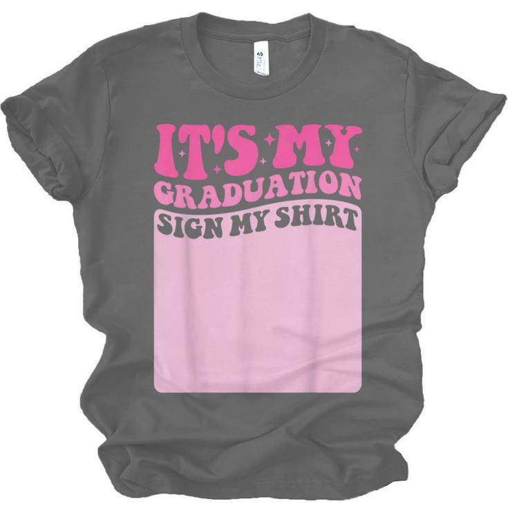 It's My Graduation Sign My Shirt Groovy Girls Graduation Unisex Jersey T-Shirt