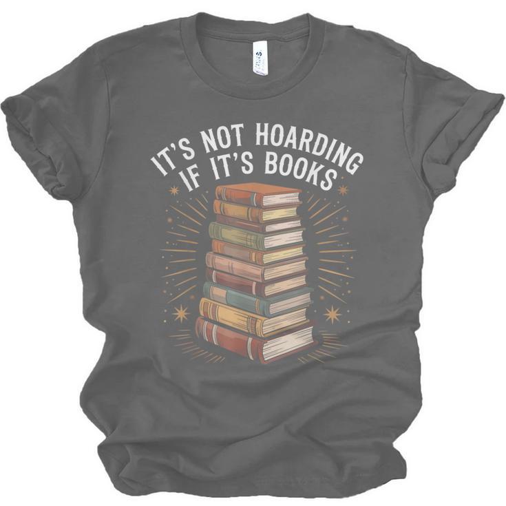 It's Not Hoarding If It's Books Book Reader Lover Unisex Jersey T-Shirt It's Not Hoarding If It's Books Book Reader Lover Unisex Jersey T-Shirt