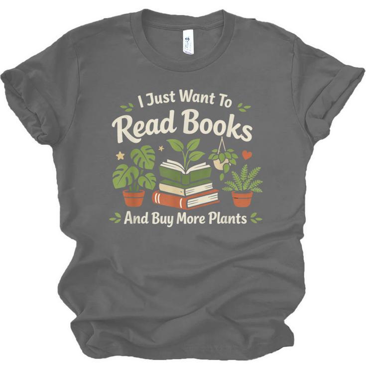 I Just Want To Read Books And Buy More Plants Unisex Jersey T-Shirt