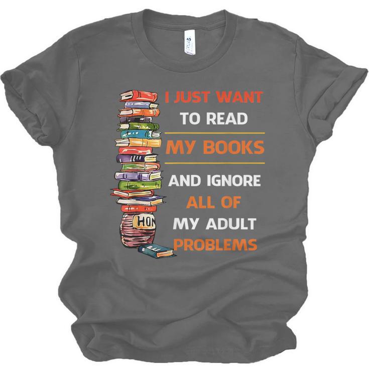 I Just Want To Read My Books Ignore All Of My Adult Problems Unisex Jersey T-Shirt