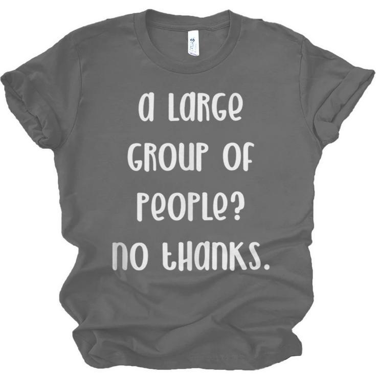 A Large Group Of People No Thanks Introvert Saying Unisex Jersey T-Shirt A Large Group Of People No Thanks Introvert Saying Unisex Jersey T-Shirt