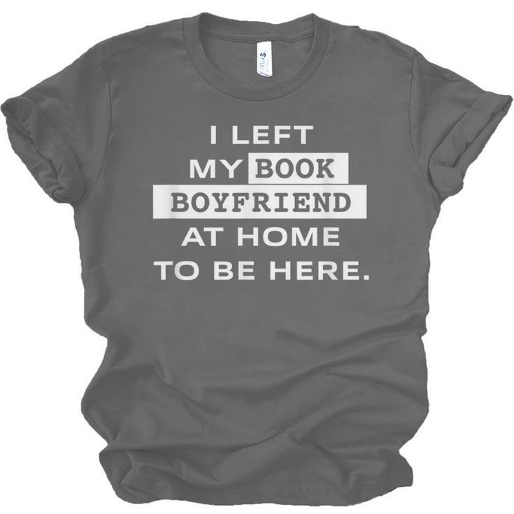 I Left My Book Boyfriend At Home To Be Here Unisex Jersey T-Shirt