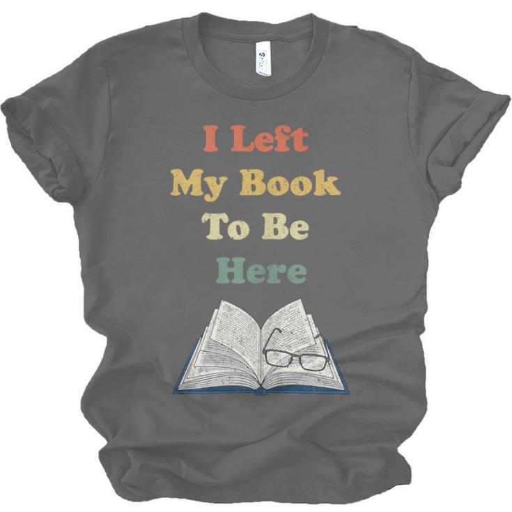 I Left My Book To Be Here Vintage Bookworm Unisex Jersey T-Shirt I Left My Book To Be Here Vintage Bookworm Unisex Jersey T-Shirt