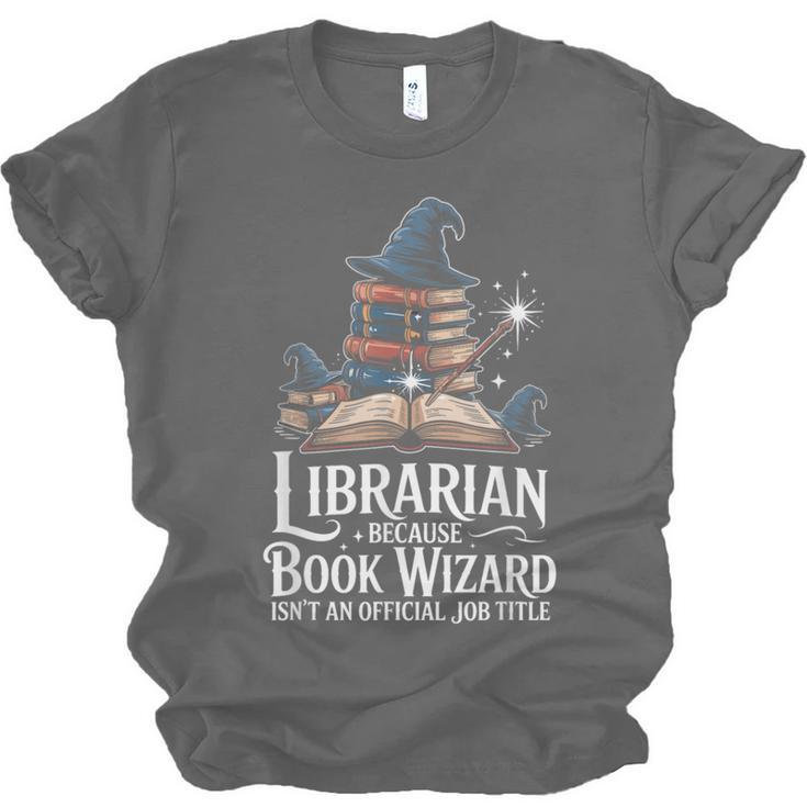 Librarian Because Book Wizard Isn't An Official Job Title Unisex Jersey T-Shirt