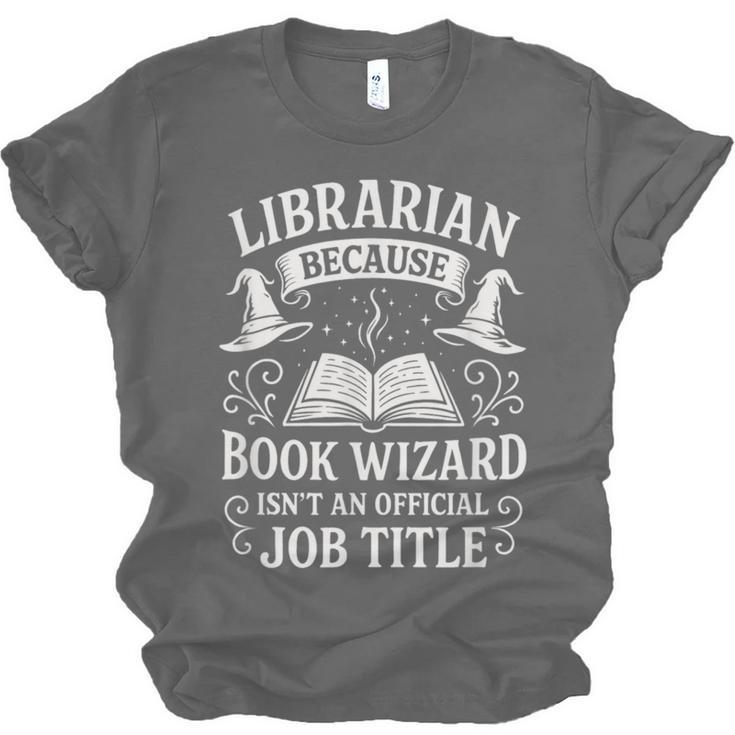 Librarian Because Book Wizard Library Humor Unisex Jersey T-Shirt