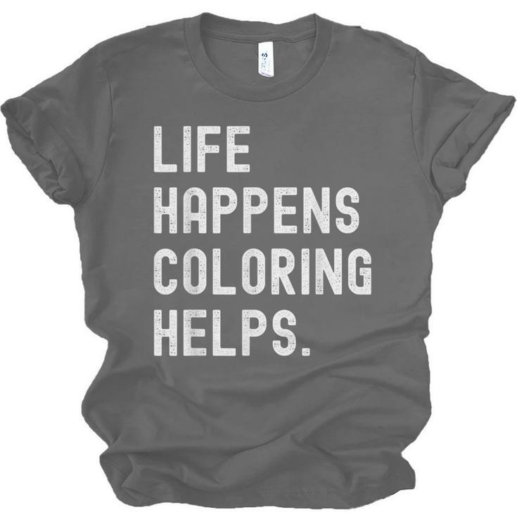 Life Happens Coloring Helps Coloring Book Lover Unisex Jersey T-Shirt