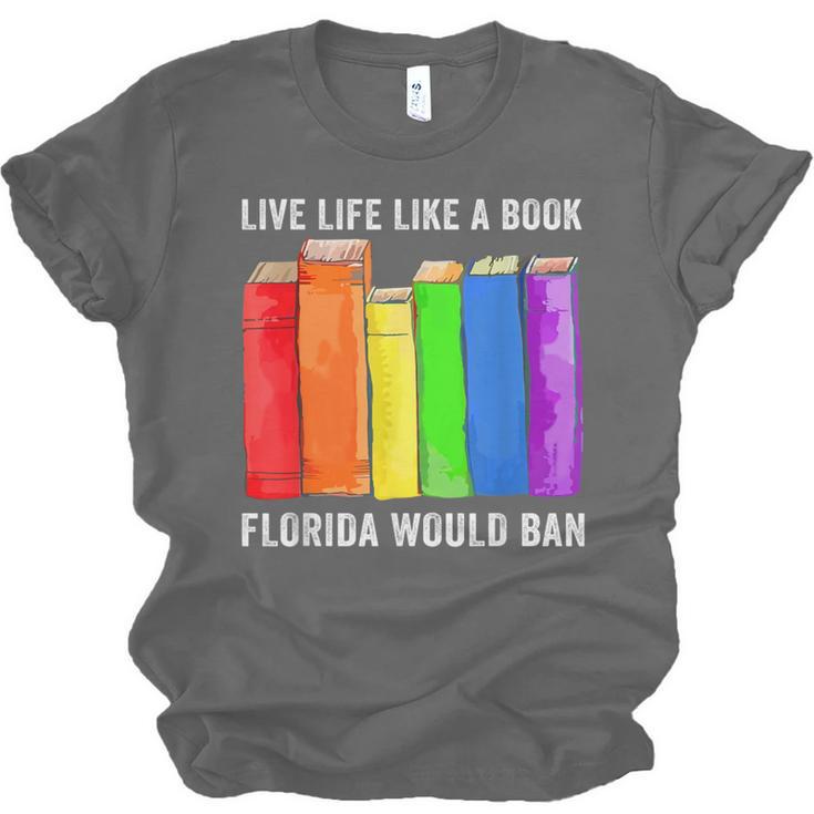 Live Life Like A Book Florida Would Ban LGBT Month Unisex Jersey T-Shirt Live Life Like A Book Florida Would Ban LGBT Month Unisex Jersey T-Shirt