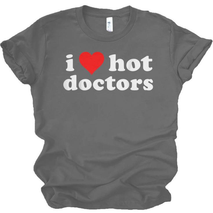 I Love Hot Doctors PhD Graduation Present From Spouse Unisex Jersey T-Shirt