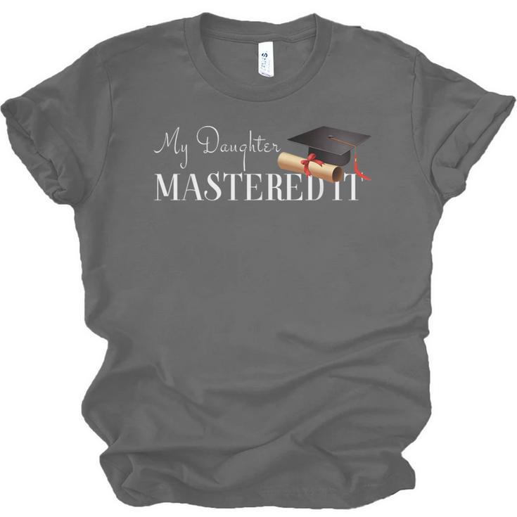 Masters Graduation My Daughter Mastered It T-Shirt Unisex Jersey T-Shirt
